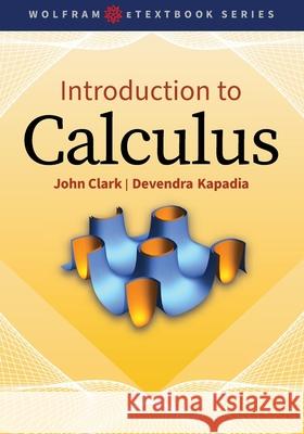 Introduction to Calculus John Clark Devendra Kapadia 9781579550912 Wolfram Media