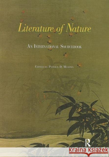 Literature of Nature: An International Source Book Murphy, Patrick D. 9781579580100 Fitzroy Dearborn Publishers