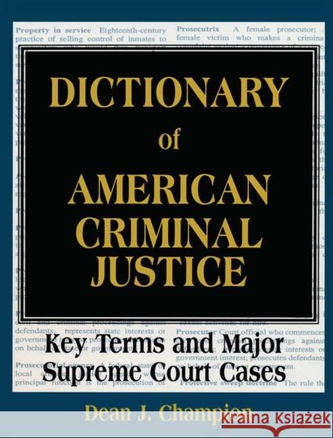 Dictionary of American Criminal Justice: Key Terms and Major Supreme Court Cases Champion, Dean J. 9781579580735 Fitzroy Dearborn Publishers