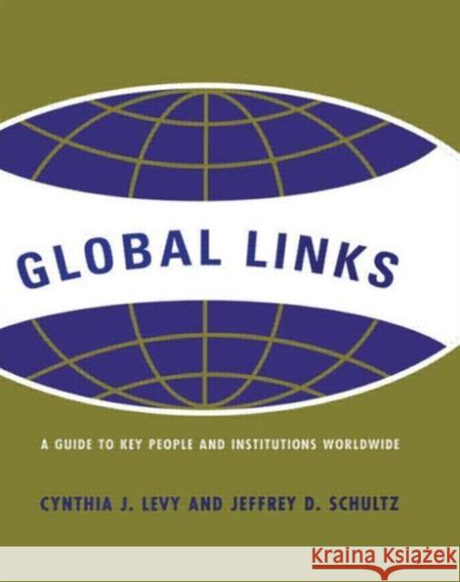 Global Links : A Guide to People and Institutions Worldwide Cynthia J. Levy Jeffrey D. Schultz Cynthia J. Levy 9781579580940