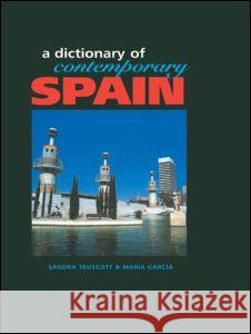 Dictionary of Contemporary Spain Sandra Truscolt Maria Garcia 9781579581138