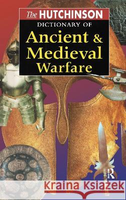 The Hutchinson Dictionary of Ancient and Medieval Warfare Peter Connolly John Gillingham John Lazenby 9781579581169 Fitzroy Dearborn Publishers