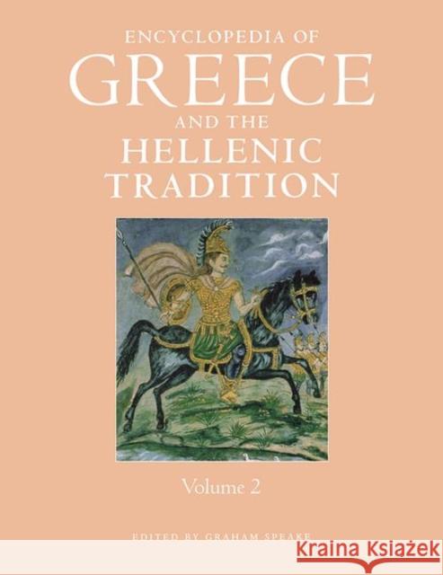 Encyclopedia of Greece and the Hellenic Tradition Graham Speake 9781579581411