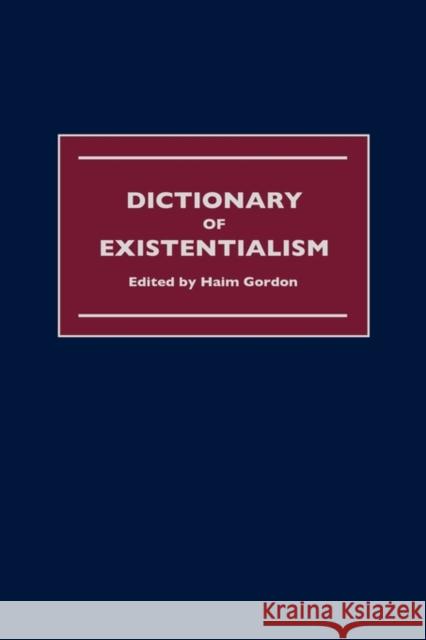 Dictionary of Existentialism Haim Gordon   9781579581671