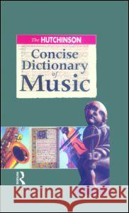 The Hutchinson Concise Dictionary of Music Barrie Jones 9781579581787 Fitzroy Dearborn Publishers