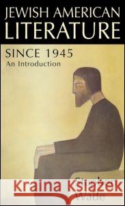 Jewish American Literature since 1945: An Introduction Wade, Stephen 9781579581961
