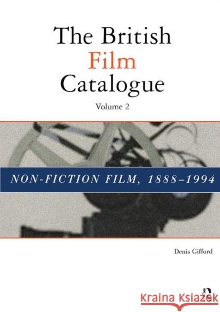 The British Film Catalogue: The Non-Fiction Film Gifford, Denis 9781579582005 Routledge