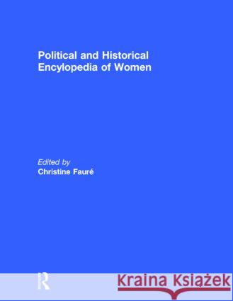 Political and Historical Encyclopedia of Women Christine Faure 9781579582371 Routledge