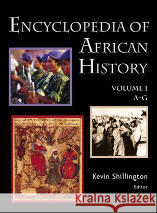 Encyclopedia of African History 3-Volume Set Kevin Shillington 9781579582456 Fitzroy Dearborn Publishers