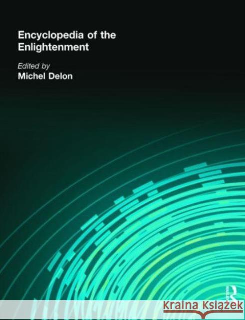 Encyclopedia of the Enlightenment Michel Delon Philip Stewart 9781579582463 Fitzroy Dearborn Publishers