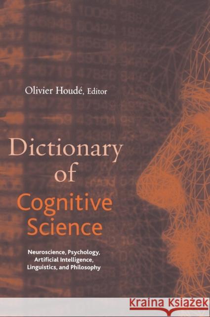Dictionary of Cognitive Science: Neuroscience, Psychology, Artificial Intelligence, Linguistics, and Philosophy Houdé, Olivier 9781579582517 Psychology Press (UK)