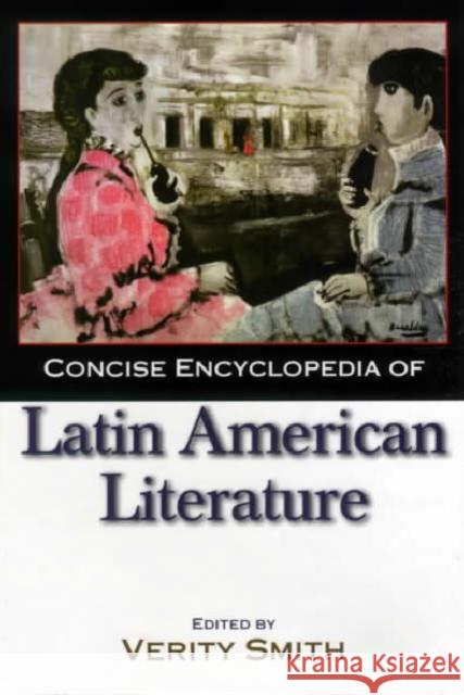 Concise Encyclopedia of Latin American Literature Verity Smith Verity Smith  9781579582524 Taylor & Francis