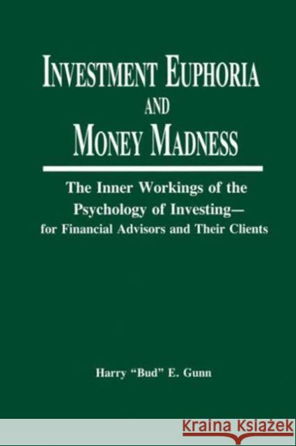 Investment Euphoria and Money Madness: The Inner Workings of the Psychology of Investing Gunn, Harry 9781579582579 Fitzroy Dearborn Publishers