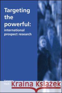 Targeting the Powerful: International Prospect Research Hack, Vanessa 9781579582722 Fitzroy Dearborn Publishers