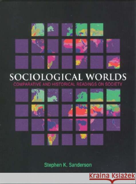 Sociological Worlds: Comparative and Historical Readings on Society Sanderson, Stephen K. 9781579582845 Fitzroy Dearborn Publishers