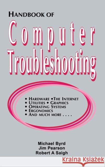 Handbook of Computer Troubleshooting Michael Byrd Jim Pearson Robert A. Saigh 9781579583002 Taylor & Francis