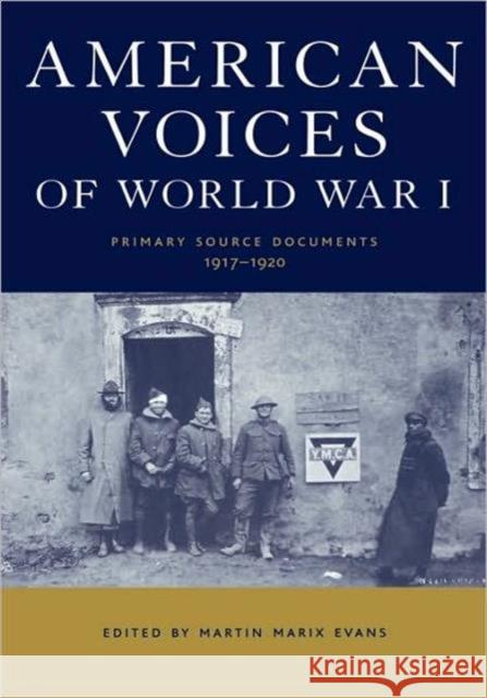 American Voices of World War I: Primary Source Documents, 1917-1920 Marix Evans, Martin 9781579583095 Routledge