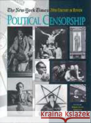 The New York Times Twentieth Century in Review: Political Censorship Robert Goldstein Robert Goldstein  9781579583200 Taylor & Francis