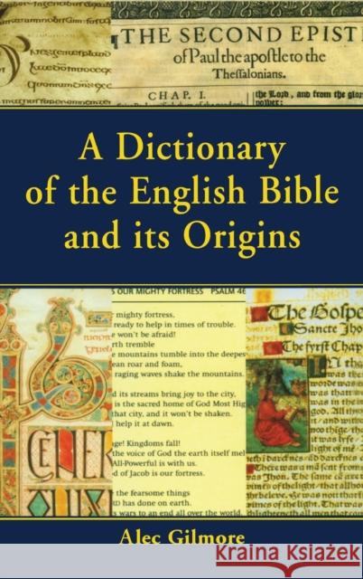 A Dictionary of the English Bible and Its Origins Gilmore, Alec 9781579583231