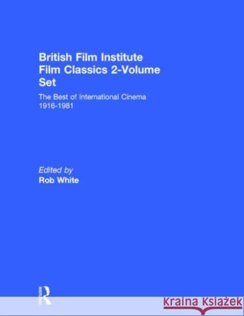 British Film Institute Film Classics 2-Volume Set: The Best of International Cinema 1916-1981 White, Rob 9781579583286 Fitzroy Dearborn Publishers