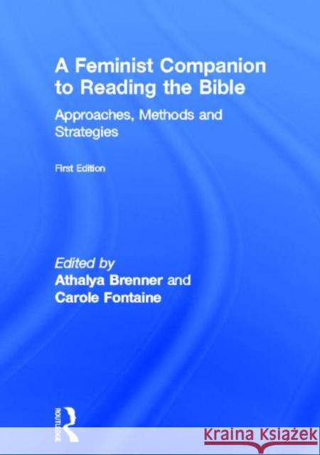 A Feminist Companion to Reading the Bible: Approaches, Methods and Strategies Brenner, Athalya 9781579583507