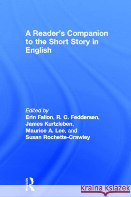 A Reader's Companion to the Short Story in English Erin Fallon Maurice A. Lee James Kurtzleben 9781579583538