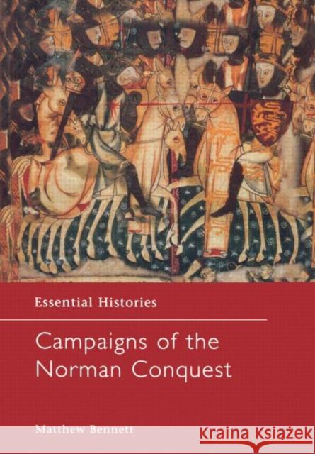 Campaigns of the Norman Conquest Matthew Bennett Matthew Bennett  9781579583767 Taylor & Francis