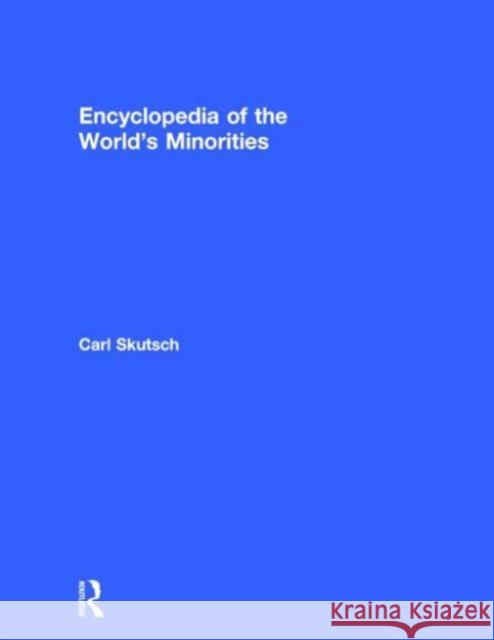 Encyclopedia of the World's Minorities Carl Skutsch 9781579583927 Routledge