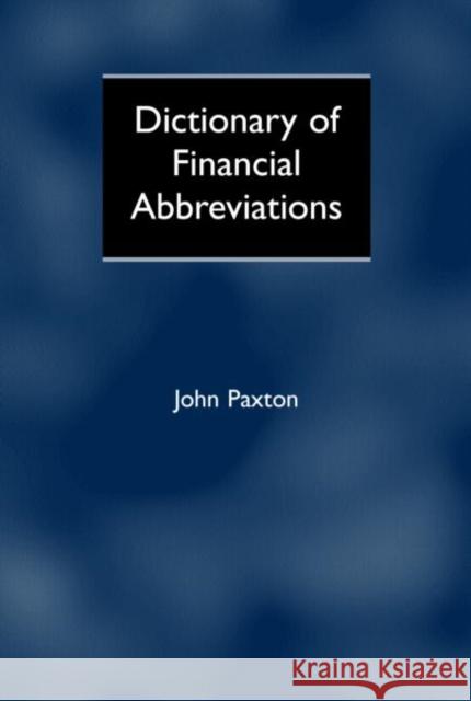 Dictionary of Financial Abbreviations John Paxton John Paxton  9781579583972 Taylor & Francis