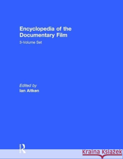 Encyclopedia of the Documentary Film 3-Volume Set Ian Aitken Ian Aitken 9781579584450 Routledge
