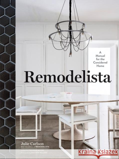 Remodelista: A Manual for the Considered Home Carlson, Julie 9781579655365 Artisan Publishers