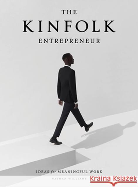 The Kinfolk Entrepreneur: Ideas for Meaningful Work Nathan Williams 9781579657581