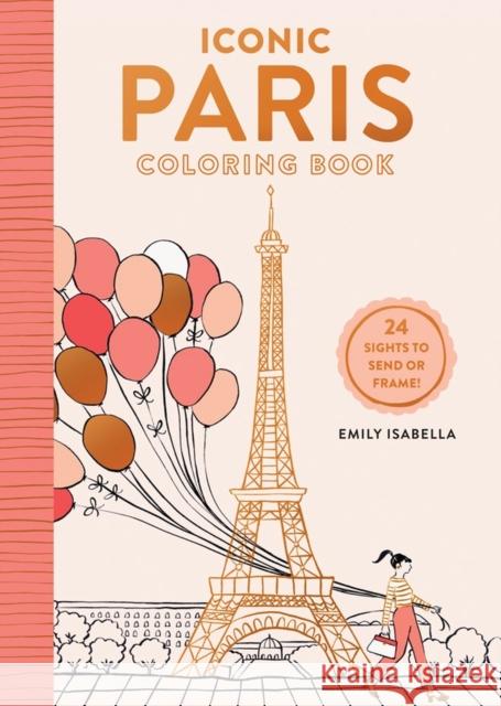 Iconic Paris Coloring Book: 24 Sights to Send and Frame Emily Isabella 9781579657659 Artisan Publishers