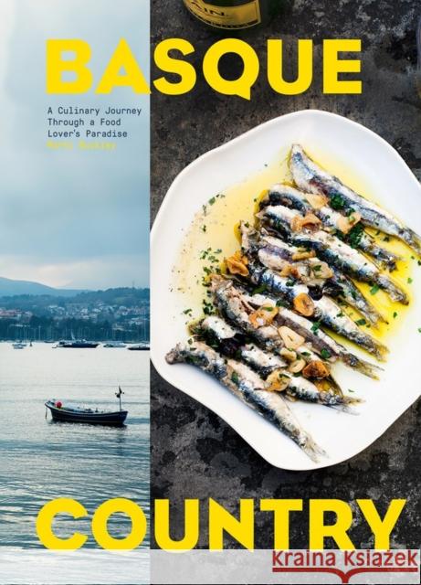 Basque Country: A Culinary Journey Through a Food Lover's Paradise Marti Buckley 9781579657772 Artisan Publishers