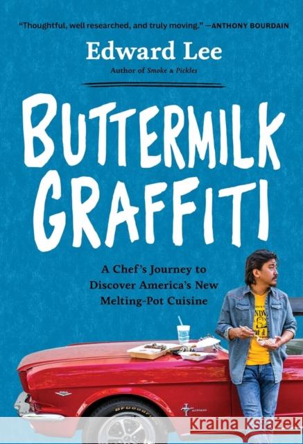 Buttermilk Graffiti: A Chef's Journey to Discover America's New Melting-Pot Cuisine Edward Lee 9781579659004