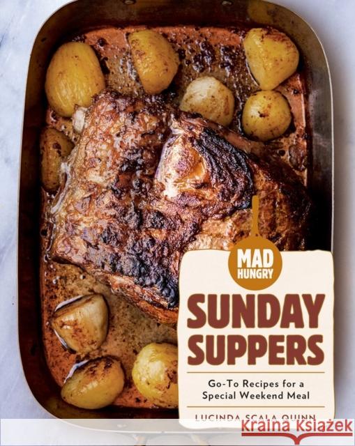 Mad Hungry: Sunday Suppers: Go-To Recipes for a Special Weekend Meal Scala Quinn, Lucinda 9781579659363 Artisan Publishers