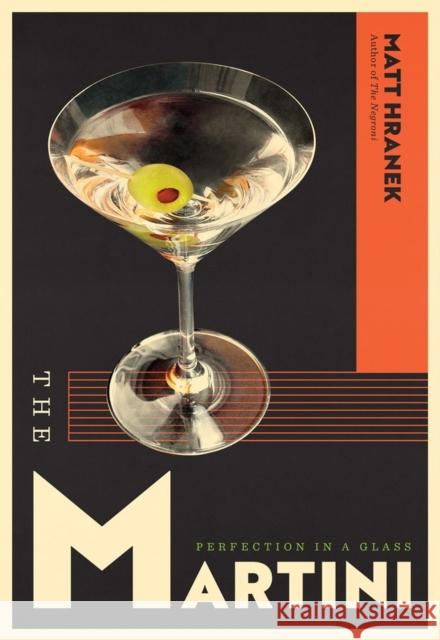 The Martini: Perfection in a Glass Hranek, Matt 9781579659639 Workman Publishing