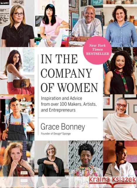 In the Company of Women: Inspiration and Advice from over 100 Makers, Artists, and Entrepreneurs Grace Bonney 9781579659813 Workman Publishing