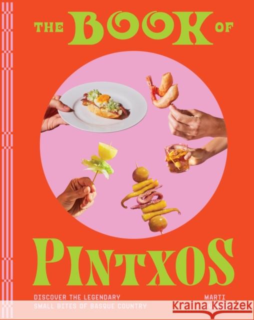The Book of Pintxos: Discover the Legendary Small Bites of Basque Country Marti Buckley 9781579659875 Artisan Publishers