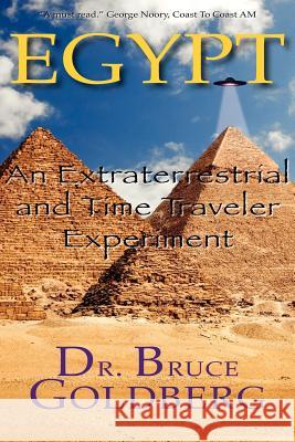 Egypt: An Extraterrestrial and Time Traveler Experiment Bruce Goldberg 9781579680176 Bruce Goldberg