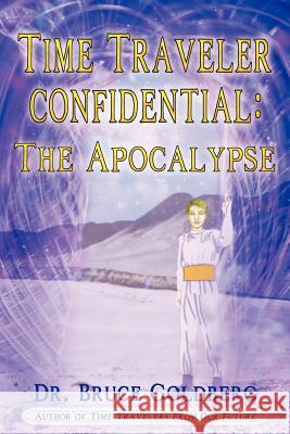 Time Traveler Confidential: The Apocalypse Bruce Goldberg 9781579680220 Bruce Goldberg
