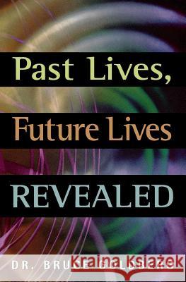 Past Lives, Future Lives Revealed Bruce Goldberg 9781579681241