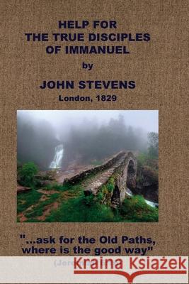 Help for the True Disciples of Immanuel, &c. John Stevens 9781579782948