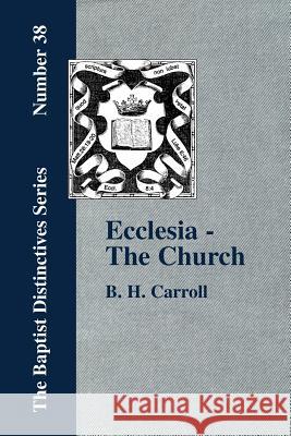 Ecclesia - The Church B. H. Carroll 9781579783259 Baptist Standard Bearer