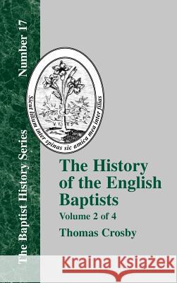 The History of the English Baptists - Vol. 2 Crosby, Thomas 9781579784300