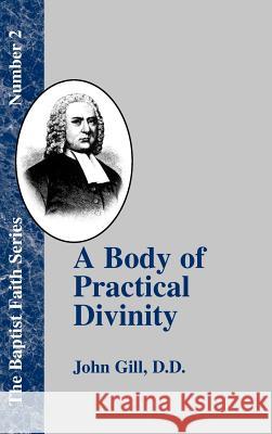 A Body of Practical Divinity: Or a System of Evangelical Truths, Deduced from the Sacred Scriptures Gill, John 9781579784584 Baptist Standard Bearer