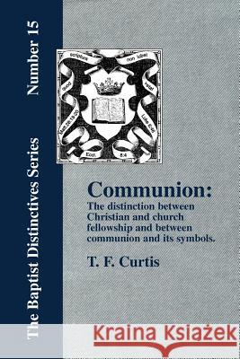 Communion: The Distinction Between Christian and Church Fellowship Curtis, T. F. 9781579785093 Baptist Standard Bearer