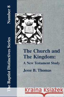 The Church and The Kingdom: A New Testament Study. Thomas, Jesse B. 9781579785215 Baptist Standard Bearer