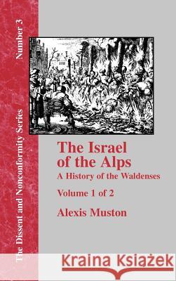 Israel of the Alps: A Complete History of the Waldenses and Their Colonies - Vol. 1 Muston, Alexis 9781579785338 Baptist Standard Bearer