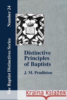 Distinctive Principles of Baptists J. M. Pendleton 9781579785444 Baptist Standard Bearer